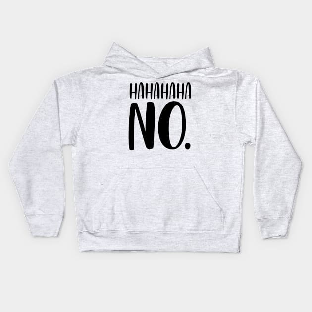 HaHaHaHa No Funny Humorous Kids Hoodie by karolynmarie